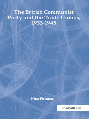 cover image of The British Communist Party and the Trade Unions, 1933–1945